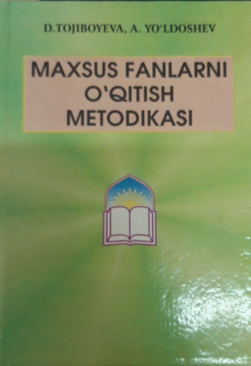 Maxsus fanlarni o'qitish metodikasi. Tojiboyeva D. 2009