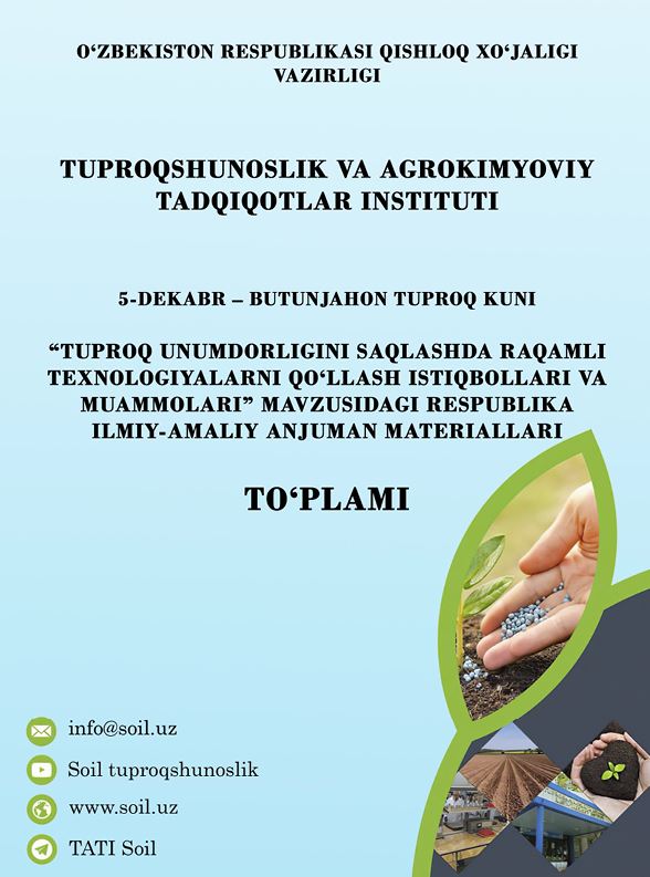 “TUPROQ UNUMDORLIGINI SAQLASHDA RAQAMLI TEXNOLOGIYALARNI QO‘LLASH ISTIQBOLLARI VA MUAMMOLARI” MAVZUSIDAGI RESPUBLIKA ILMIY-AMALIY ANJUMAN MATERIALLARI TO‘PLAMI