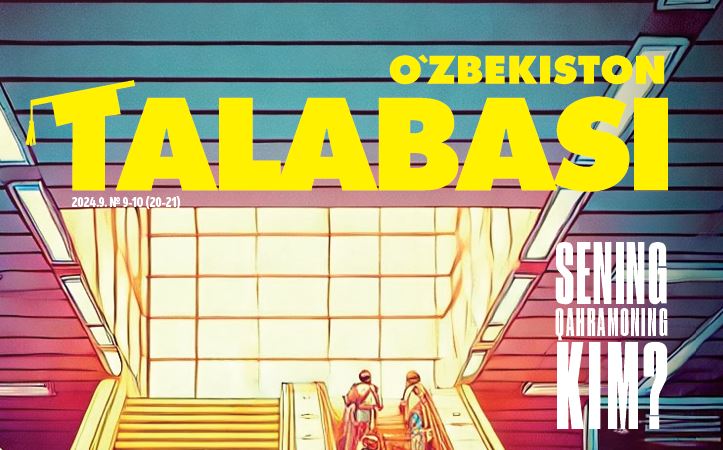O‘ZBEKISTON TALABASI.№-9-10 2024 Ma’naviy-ma’rifiy, ommaviy-uslubiy metodik jurnal