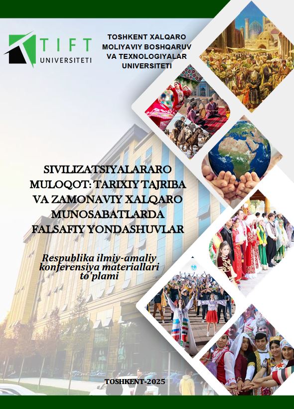 “Sivilizatsiyalararo muloqot: tarixiy tajriba va zamonaviy xalqaro munosabatlarda falsafiy yondashuvlar” mavzusidagi respublika ilmiy-amaliy konferensiya materiallari to‘plami. 2025 yil 27 sentyabr, Toshkent shahri.