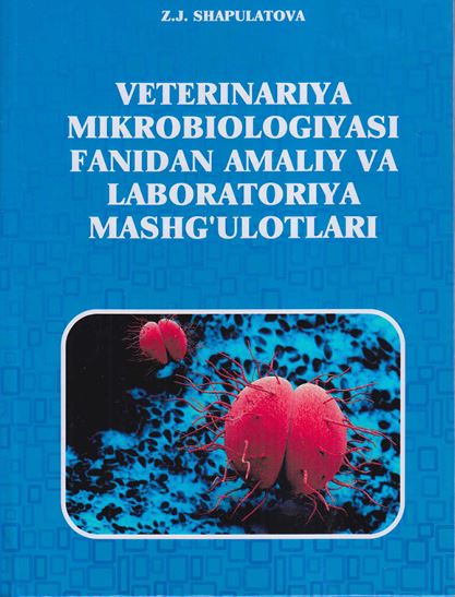 Veterinariya mikrobiologiyasi fanidan amaliy va laboratoriya mashg‘ulotlari -2019 Z.J. Shapulatova.