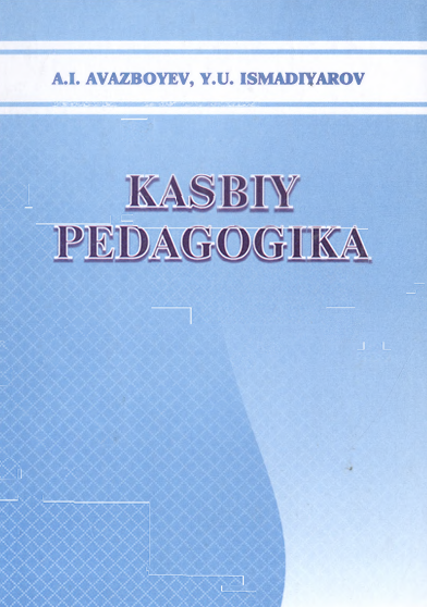 KASBIY PEDAGOGIKA-2014y AJ. Avazboyev, Y.U. Ismadiyarov