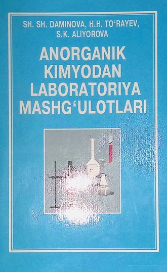 Anorganik kimyodan laboratoriya mashg'ulotlari-2006y Sh.DAMINOVA