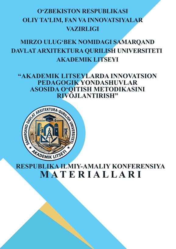 Akademik litseylarda innovatsion pedagogik yondashuvlar asosida o‘qitish metodikasini rivojlantirish/ Res-ka ilmiy-amaliy kon-siya mate-lari Samarqand-2026, aprel