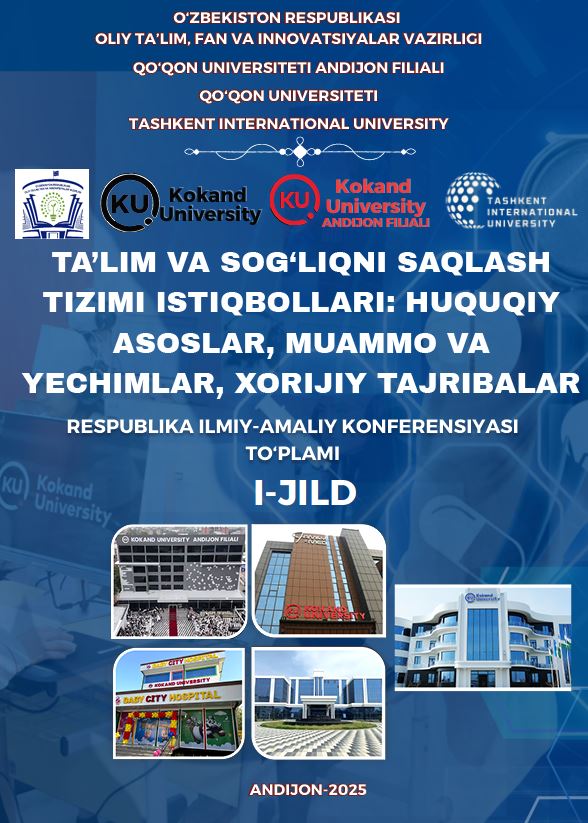 “Ta’lim va sog‘liqni saqlash tizimi istiqbollari: huquqiy asoslar, muammo va yechimlar, xorijiy tajribalar” mavzusida RIAKT/ I-jild. Andijon-2025